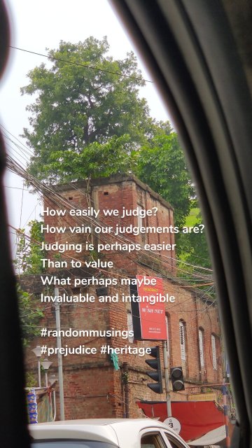 How easily we judge? How vain our judgements are? Judging is perhaps easier Than to value What perhaps maybe Invaluable and intangible #randommusings #prejudice #heritage